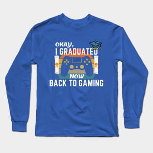 Okay I Graduated Now Back To Gaming Long Sleeve T-Shirt